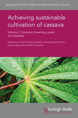 Achieving Sustainable Cultivation of Cassava Volume 2: Genetics, Breeding, Pests and Diseases by Hershey, Clair H.