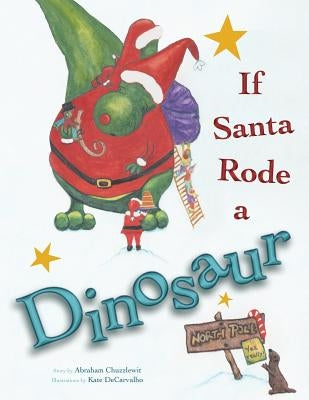 If Santa Rode A Dinosaur by Decarvalho, Kate