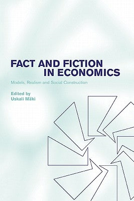 Fact and Fiction in Economics: Models, Realism and Social Construction by Maki, Uskali