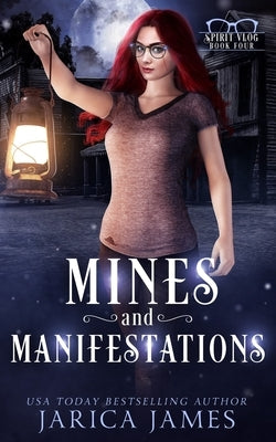 Mines and Manifestations: Spirit Vlog Book Four by James, Jarica
