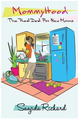 MommyHood: The Real Deal For New Moms by Kd