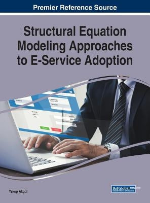Structural Equation Modeling Approaches to E-Service Adoption by Akgül, Yakup