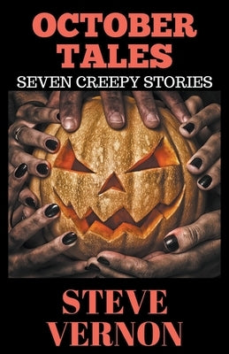 October Tales: Seven Creepy Tales by Vernon, Steve