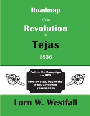 Roadmap of the Revolution in Tejas 1836 by Westfall, Lorn W.