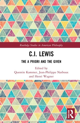 C.I. Lewis: The A Priori and the Given by Kammer, Quentin