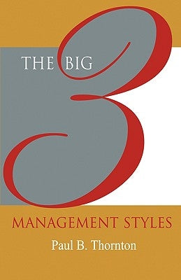 The Big 3 Management Styles by Thornton, Paul B.