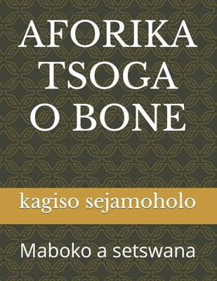 Aforika Tsoga O Bone: Maboko a setswana by Modise, M. S.