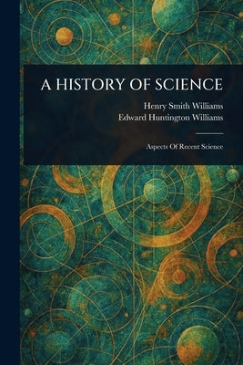 A History of Science by Williams, Henry Smith