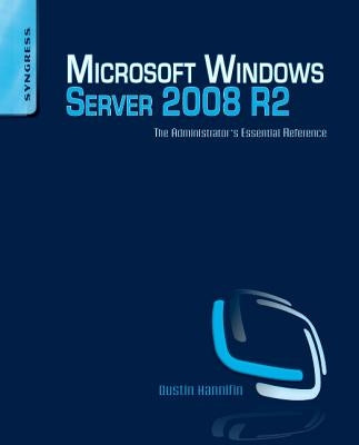 Microsoft Windows Server 2008 R2 Administrator's Reference: The Administrator's Essential Reference by Hannifin, Dustin