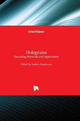 Holograms: Recording Materials and Applications by Naydenova, Izabela