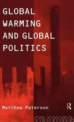 Global Warming and Global Politics by Paterson, Matthew