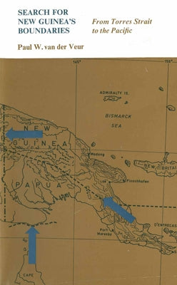 Search for New Guinea's Boundaries: From Torres Strait to the Pacific by Van Der Veur, Paul W.
