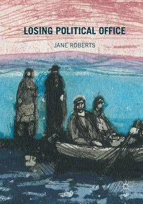 Losing Political Office by Roberts, Jane