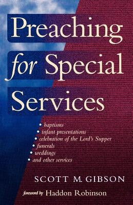 Preaching for Special Services by Gibson, Scott M.