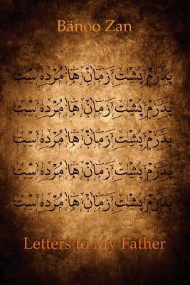 Letters to My Father by Zan, Banoo