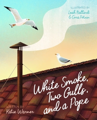 White Smoke, Two Gulls, and a Pope by Warner, Kathleen