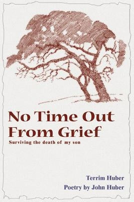 No Time Out from Grief: Surviving the Death of My Son by Huber, Terri