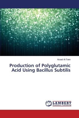 Production of Polyglutamic Acid Using Bacillus Subtilis by Al-Taee Asaad