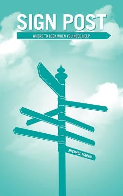 Sign Post: Where to Look When You Need Help by Marnu, Michael