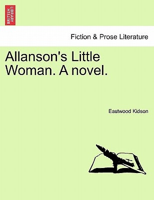 Allanson's Little Woman. a Novel. by Kidson, Eastwood