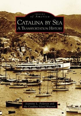 Catalina by Sea: A Transportation History by Pedersen, Jeannine L.