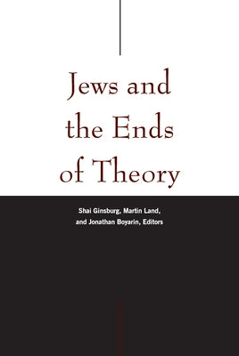 Jews and the Ends of Theory by Ginsburg, Shai