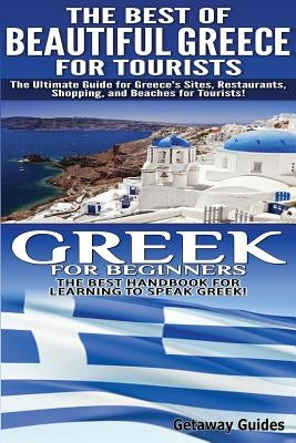 The Best of Beautiful Greece for Tourists & Greek for Beginners by Guides, Getaway