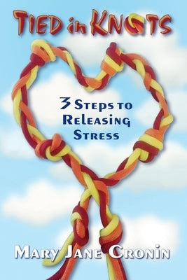 Tied in Knots: 3 Steps to Releasing Stress by McMullen, Margaret