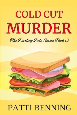 Cold Cut Murder: Book Three in The Darling Deli Series by Benning, Patti