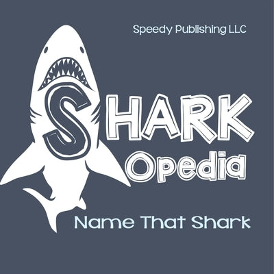 Shark-Opedia Name That Shark by Speedy Publishing LLC