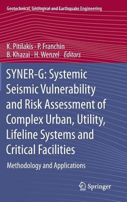 Syner-G: Systemic Seismic Vulnerability and Risk Assessment of Complex Urban, Utility, Lifeline Systems and Critical Facilities: Methodology and Appli by Pitilakis, K.
