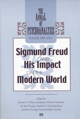 The Annual of Psychoanalysis, V. 29: Sigmund Freud and His Impact on the Modern World by Winer, Jerome a.