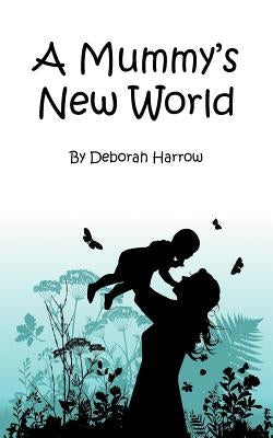 A Mummy's New World by Harrow, Deborah