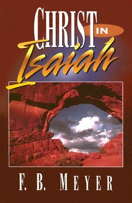 Christ in Isaiah by Meyer, F. B.