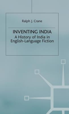 Inventing India: A History of India in English-Language Fiction by Crane, R.
