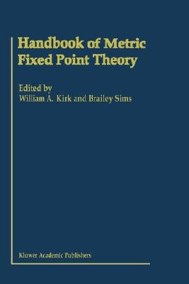 Handbook of Metric Fixed Point Theory by Kirk, W. a.