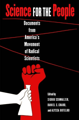 Science for the People: Documents from America's Movement of Radical Scientists by Schmalzer, Sigrid