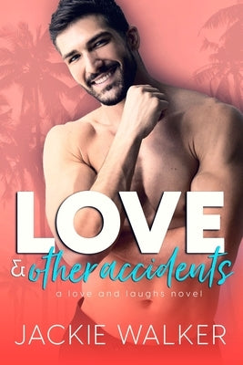 Love & Other Accidents: An Enemies to Lovers RomCom by Walker, Jackie