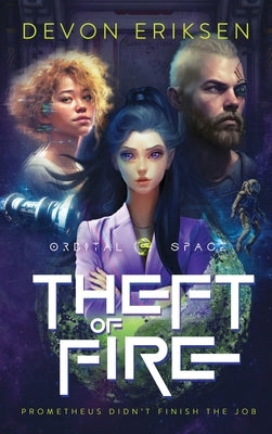Theft of Fire: Orbital Space #1 by Eriksen, Devon