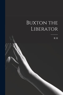 Buxton the Liberator by Mottram, R. H. 1883-