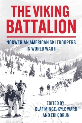 The 99th Infantry Battalion (Separate): The Saga of the Norwegian American Ski Troopers in World War II by Minge, Olaf