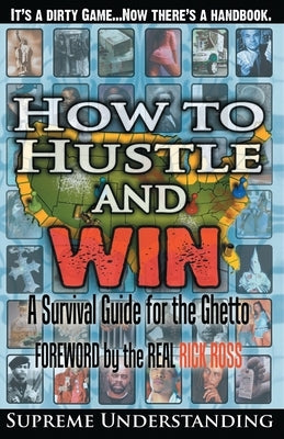 How To Hustle and Win: A Survival Guide for the Ghetto by Understanding, Supreme