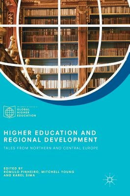 Higher Education and Regional Development: Tales from Northern and Central Europe by Pinheiro, Rómulo