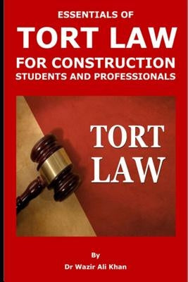 Essentials of Tort Law for Construction Students and Professionals by Khan, Wazir (Dr)