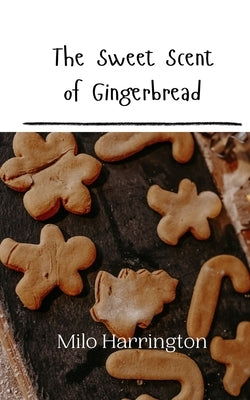 The Sweet Scent of Gingerbread by Harrington, Milo