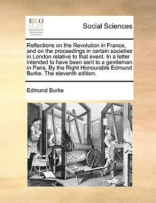 Reflections on the Revolution in France, and on the proceedings in certain societies in London relative to that event. In a letter intended to have be by Burke, Edmund
