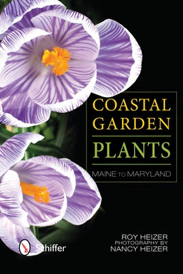 Coastal Garden Plants: Maine to Maryland by Heizer, Roy L.