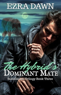 The Hybrid's Dominant Mate by Dawn, Ezra
