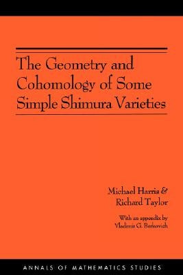 The Geometry and Cohomology of Some Simple Shimura Varieties. (Am-151), Volume 151 by Harris, Michael