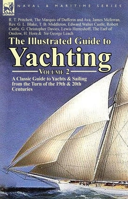 The Illustrated Guide to Yachting-Volume 2: A Classic Guide to Yachts & Sailing from the Turn of the 19th & 20th Centuries by Pritchett, R. T.